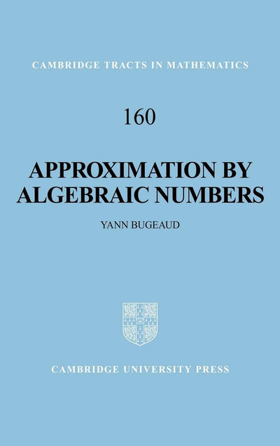 Approximation by Algebraic Numbers (Cambridge Tracts in Mathematics, Series Number 160)