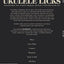 101 Ukulele Licks: Essential Blues, Jazz, Country, Bluegrass, and Rock 'n' Roll Licks for the Uke