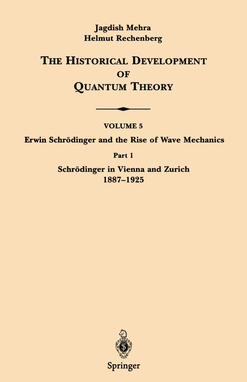 Part 1 Schrdinger in Vienna and Zurich 1887-1925 (The Historical Development of Quantum Theory, 5 / 1)