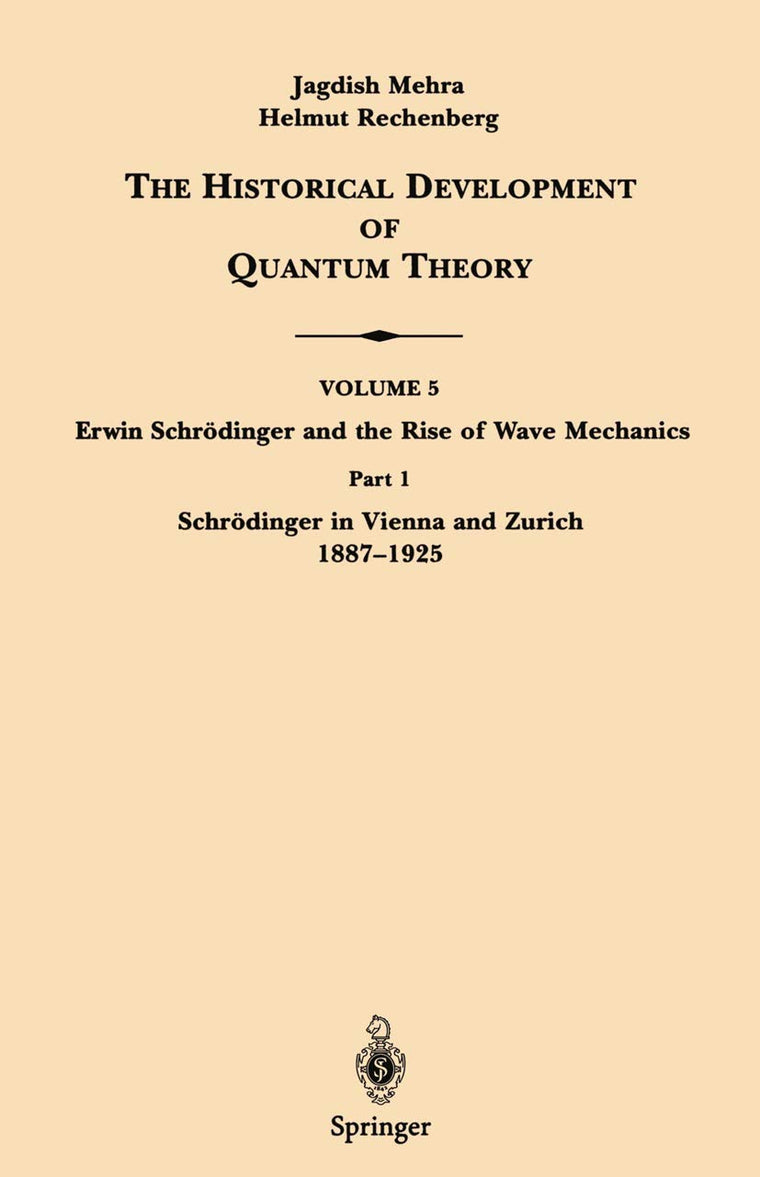 Part 1 Schrdinger in Vienna and Zurich 1887-1925 (The Historical Development of Quantum Theory, 5 / 1)