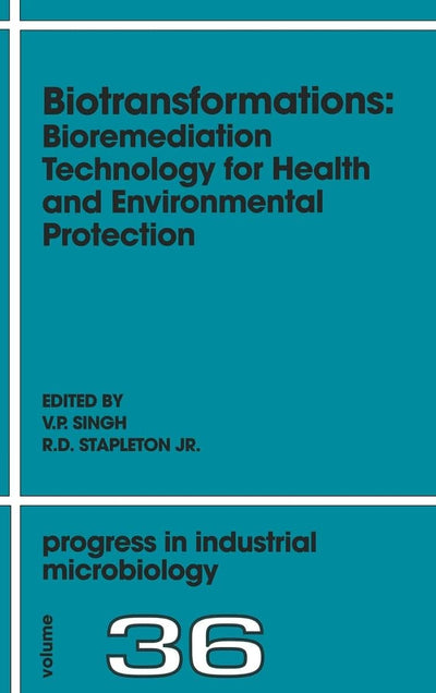 Biotransformations: Bioremediation Technology for Health and Environmental Protection (Volume 36) (Progress in Industrial Microbiology, Volume 36)