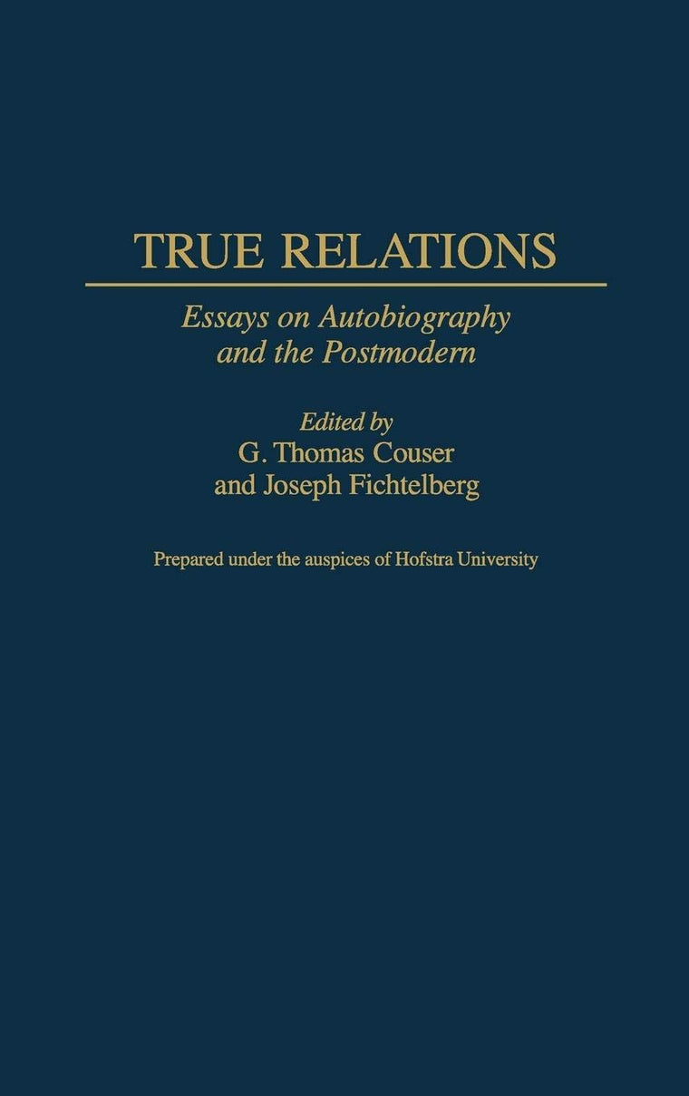 True Relations: Essays on Autobiography and the Postmodern (Contributions to the Study of World Literature)