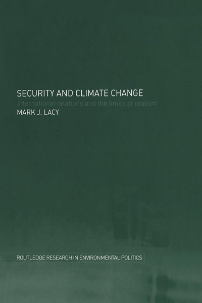 Security and Climate Change: International Relations and the Limits of Realism (Environmental Politics)