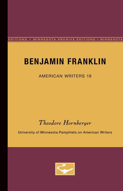 Benjamin Franklin - American Writers 19: University of Minnesota Pamphlets on American Writers (University of Minnesota Pamphlets on American Writers (Paperback))