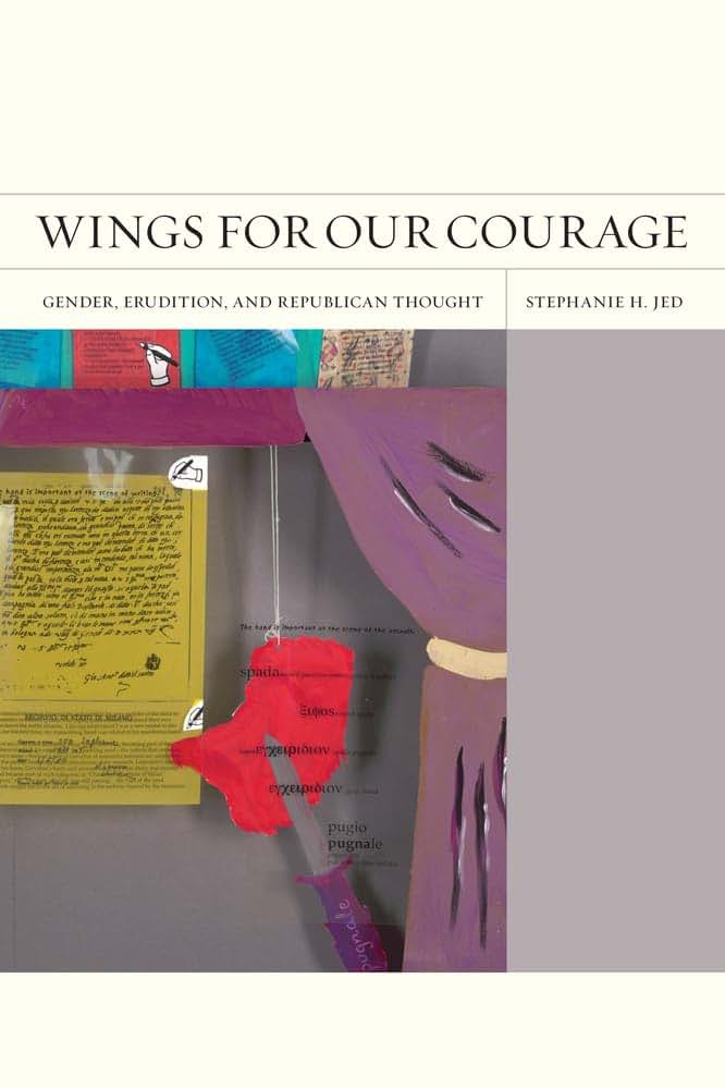 Wings for Our Courage: Gender, Erudition, and Republican Thought (FlashPoints) (Volume 6)