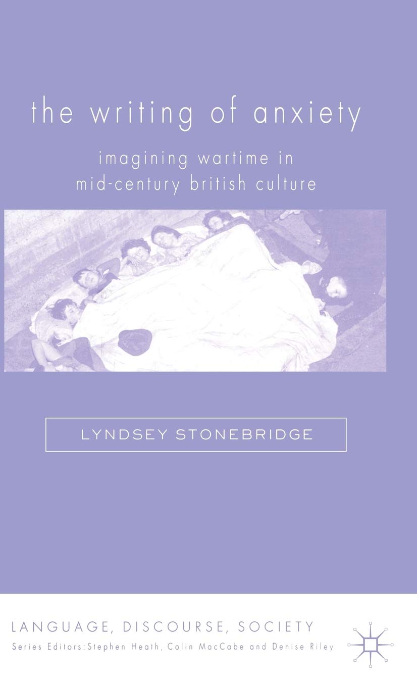 The Writing of Anxiety: Imagining Wartime in Mid-Century British Culture (Language, Discourse, Society)