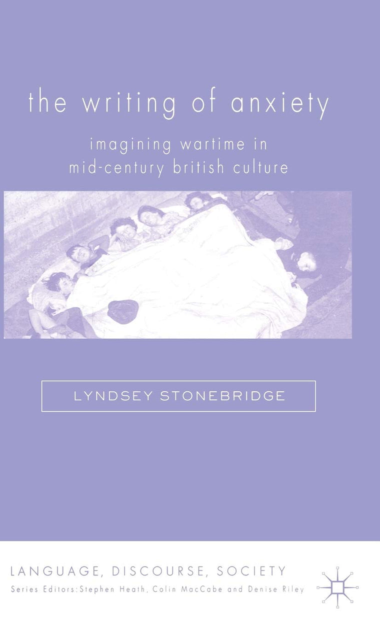 The Writing of Anxiety: Imagining Wartime in Mid-Century British Culture (Language, Discourse, Society)
