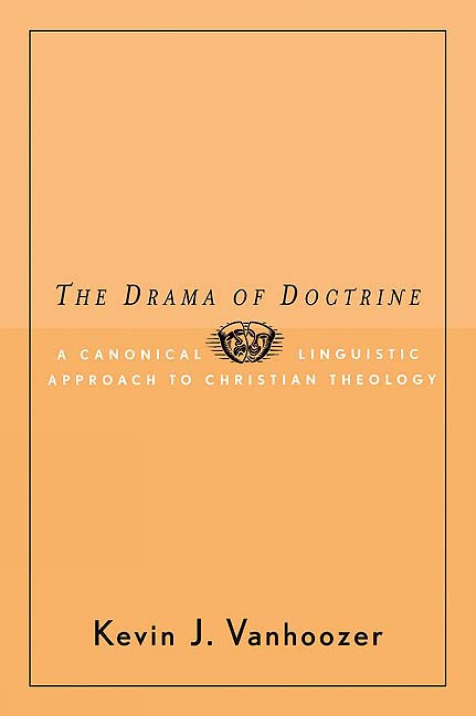 The Drama of Doctrine: A Canonical Linguistic Approach to Christian Doctrine