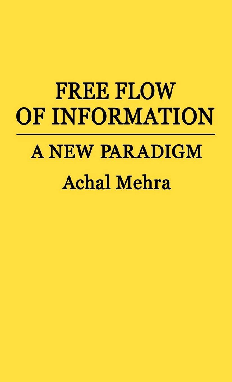 Free Flow of Information: A New Paradigm (Contributions to the Study of Mass Media and Communications)