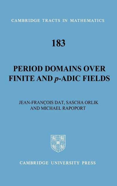 Period Domains over Finite and p-adic Fields (Cambridge Tracts in Mathematics, Series Number 183)