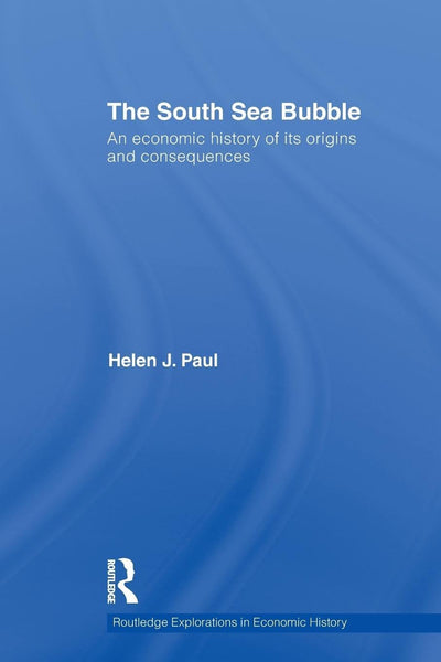 The South Sea Bubble: An Economic History of its Origins and Consequences. (Routledge Explorations in Economic History)