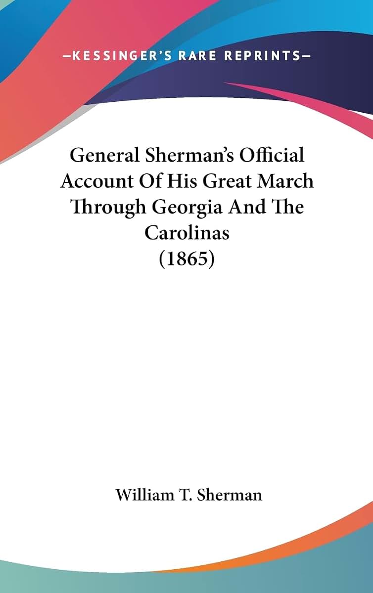 General Sherman's Official Account Of His Great March Through Georgia And The Carolinas (1865)