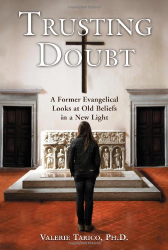 Trusting Doubt: A Former Evangelical Looks at Old Beliefs in a New Light