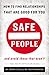Safe People: How to Find Relationships that are Good for You and Avoid Those That Aren't