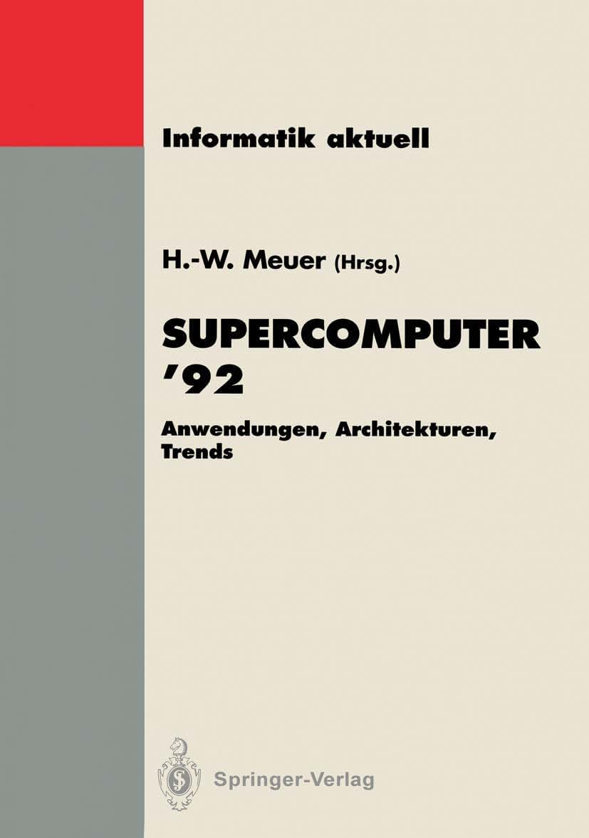 Supercomputer 92: Anwendungen, Architekturen, Trends. Seminar, Mannheim, 25.-27. Juni 1992 (Informatik aktuell) (German Edition)