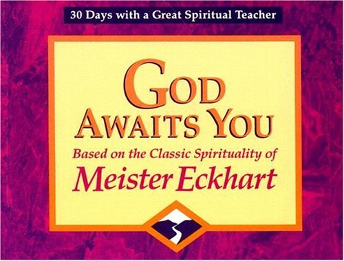 God Awaits You: Based on the Classic Spirituality of Meister Eckhart (30 Days With a Great Spiritual Teacher)