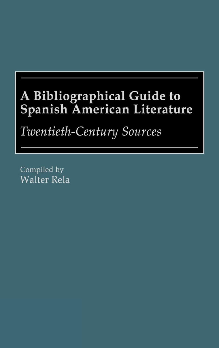 A Bibliographical Guide to Spanish American Literature: Twentieth-Century Sources (Bibliographies and Indexes in World Literature)