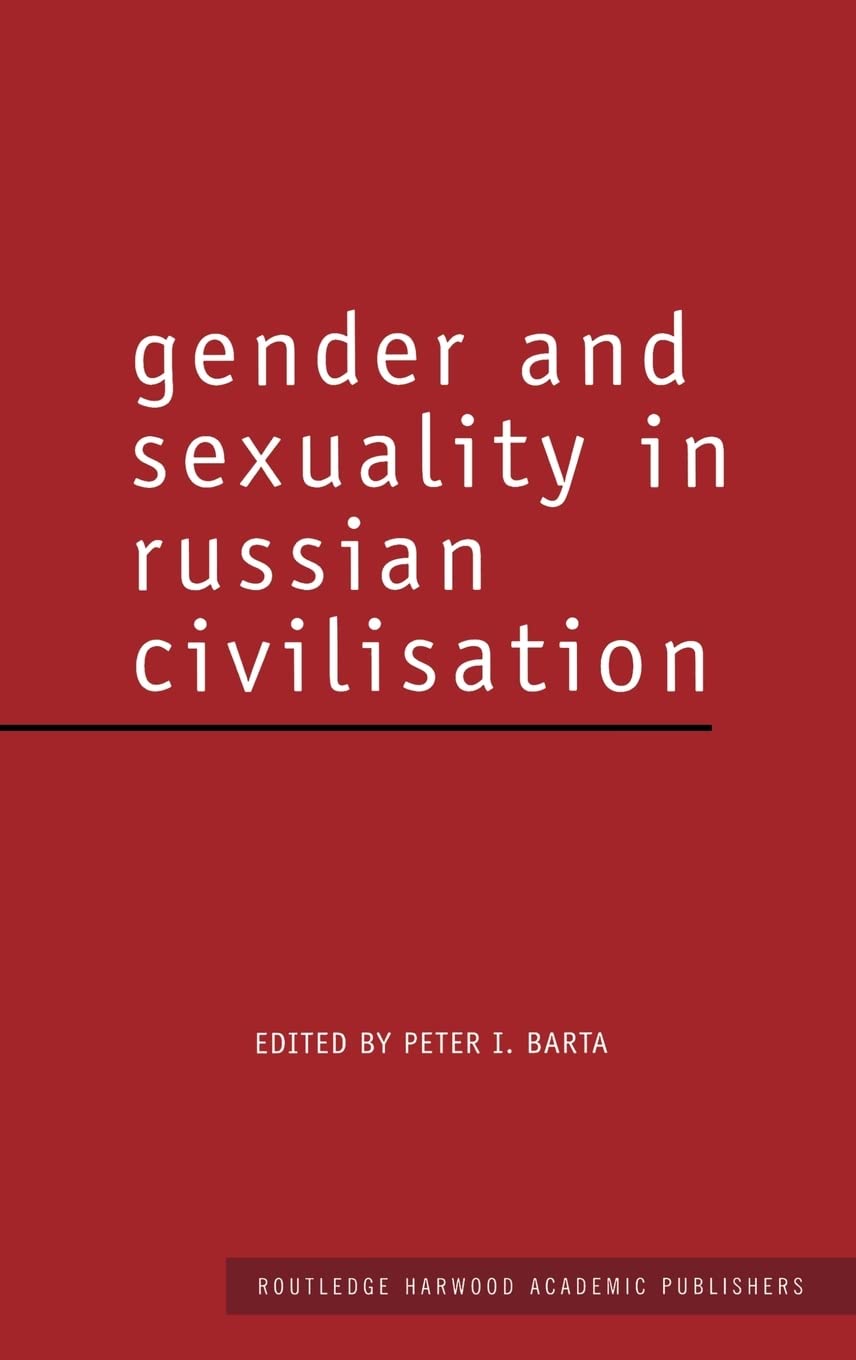 Gender and Sexuality in Russian Civilisation (Routledge Harwood Studies in Russian and European Literature)