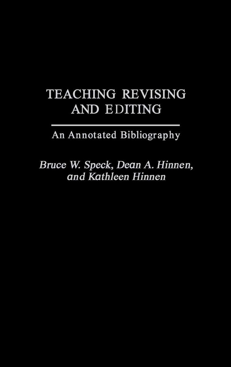 Teaching Revising and Editing: An Annotated Bibliography (Bibliographies and Indexes in Mass Media and Communications)