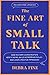 The Fine Art of Small Talk: How to Start a Conversation, Keep It Going, Build Networking Skills – and Leave a Positive Impression!