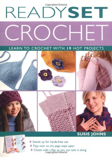 Ready, Set, Crochet: Learn to Crochet With 19 Hot Projects