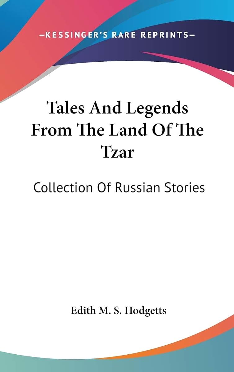 Tales And Legends From The Land Of The Tzar: Collection Of Russian Stories