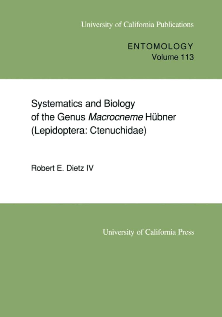 Systematics and Biology of the Genus Macrocneme Hbner (Lepidoptera: Ctenuchidae) (UC Publications in Entomology) (Volume 113)