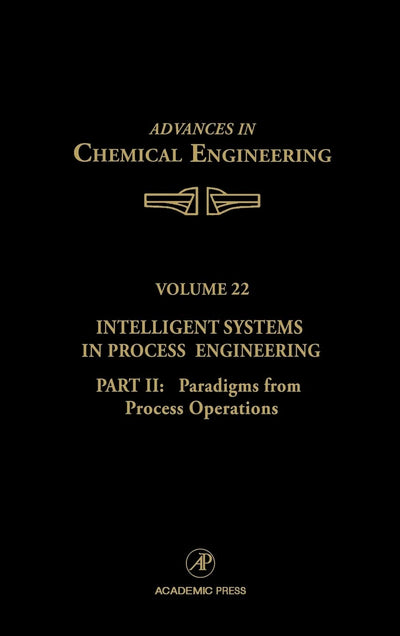 Intelligent Systems in Process Engineering, Part II: Paradigms from Process Operations (Volume 22) (Advances in Chemical Engineering, Volume 22)