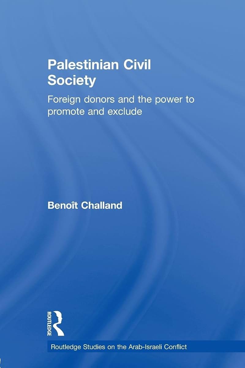 Palestinian Civil Society: Foreign donors and the power to promote and exclude (Routledge Studies on the Arab-Israeli Conflict)
