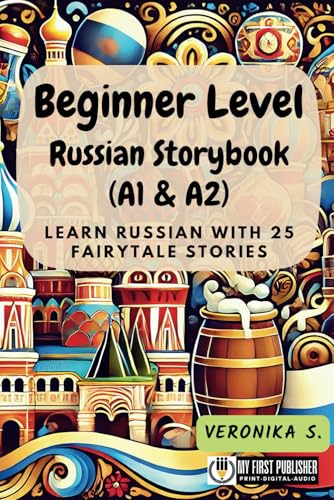Beginner Level Russian Storybook (A1 & A2): Learn Russian with 25 Fairytale Stories (Learning Russian with Ease)