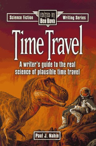 Time Travel: A Writer's Guide to the Real Science of Plausible Time Travel (Science Fiction Writing Series)