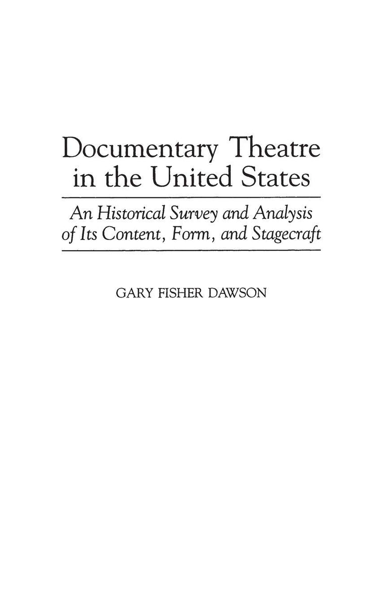 Documentary Theatre in the United States: An Historical Survey and Analysis of Its Content, Form, and Stagecraft (Contributions in Drama and Theatre Studies)