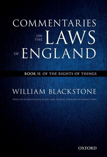 The Oxford Edition of Blackstone's Commentaries on the Laws of England: Commentaries on the Laws of England: Book II: Of the Rights of Things (The Oxford Edition of Blackstone, 2)