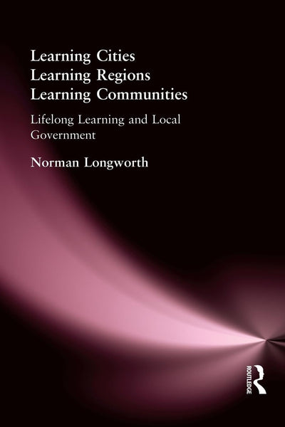 Learning Cities, Learning Regions, Learning Communities: Lifelong Learning and Local Government