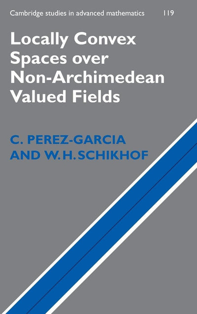 Locally Convex Spaces over Non-Archimedean Valued Fields (Cambridge Studies in Advanced Mathematics, Series Number 119)