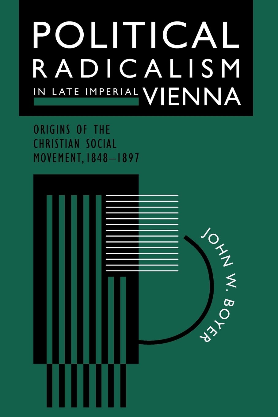 Political Radicalism in Late Imperial Vienna: Origins of the Christian Social Movement, 1848-1897