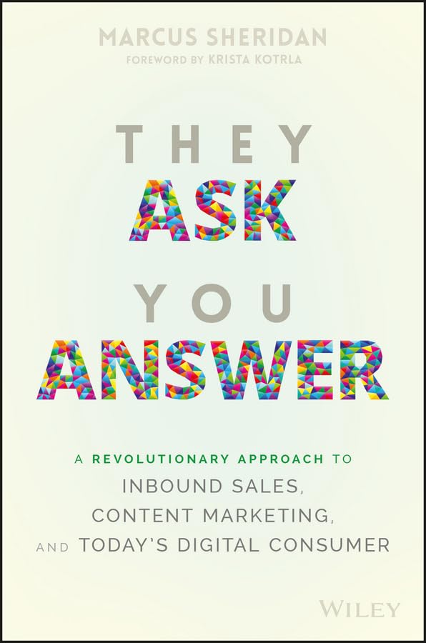 They Ask You Answer: A Revolutionary Approach to Inbound Sal