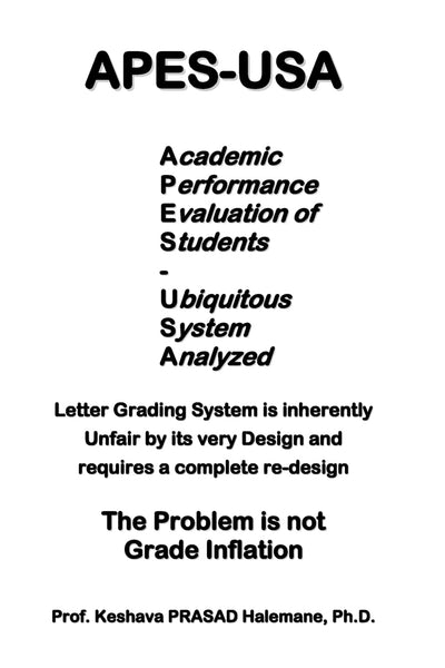 apes-usa: Academic Performance Evaluation of Students - Ubiquitous System Analyzed : Letter Grading System is inherently Unfair by its very Design, ... : The Problem is not Grade Inflation