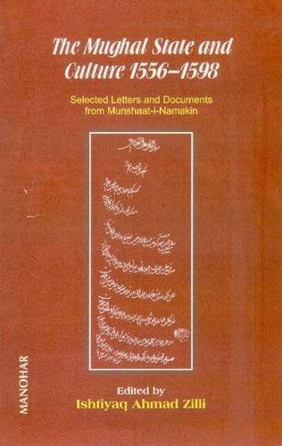 Mughal State and Culture 1556-1598: Selected Letters and Documents from Munshaat-i-Namakin