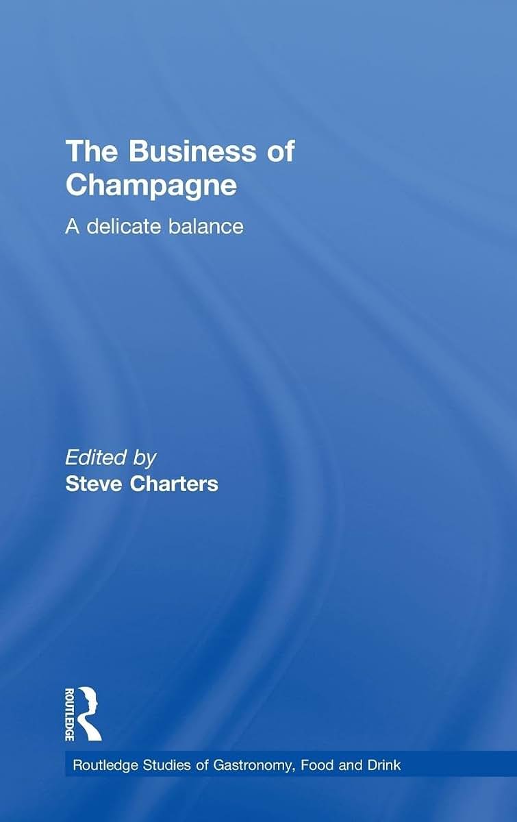 The Business of Champagne: A Delicate Balance (Routledge Studies of Gastronomy, Food and Drink)