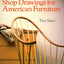 Measured Shop Drawings for American Furniture