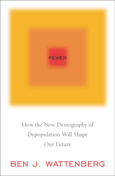 Fewer: How the New Demography of Depopulation Will Shape Our Future