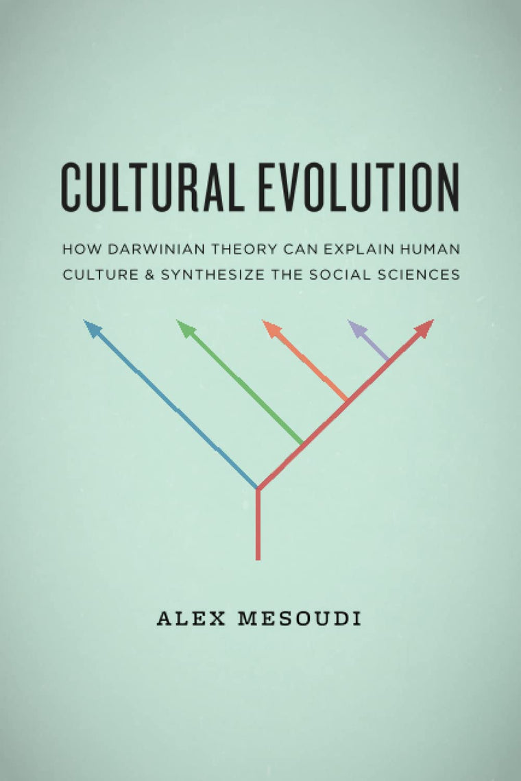 Cultural Evolution: How Darwinian Theory Can Explain Human Culture and Synthesize the Social Sciences