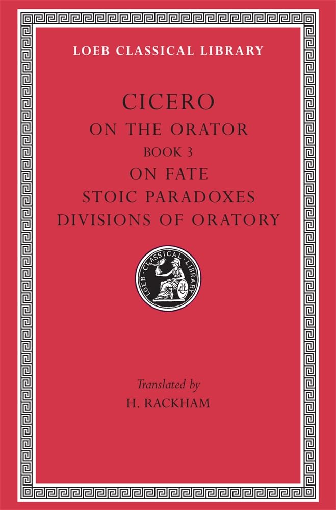 On the Orator: Book 3. On Fate. Stoic Paradoxes. Divisions of Oratory