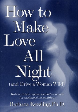 How to Make Love All Night (and Drive a Woman Wild) by Barba