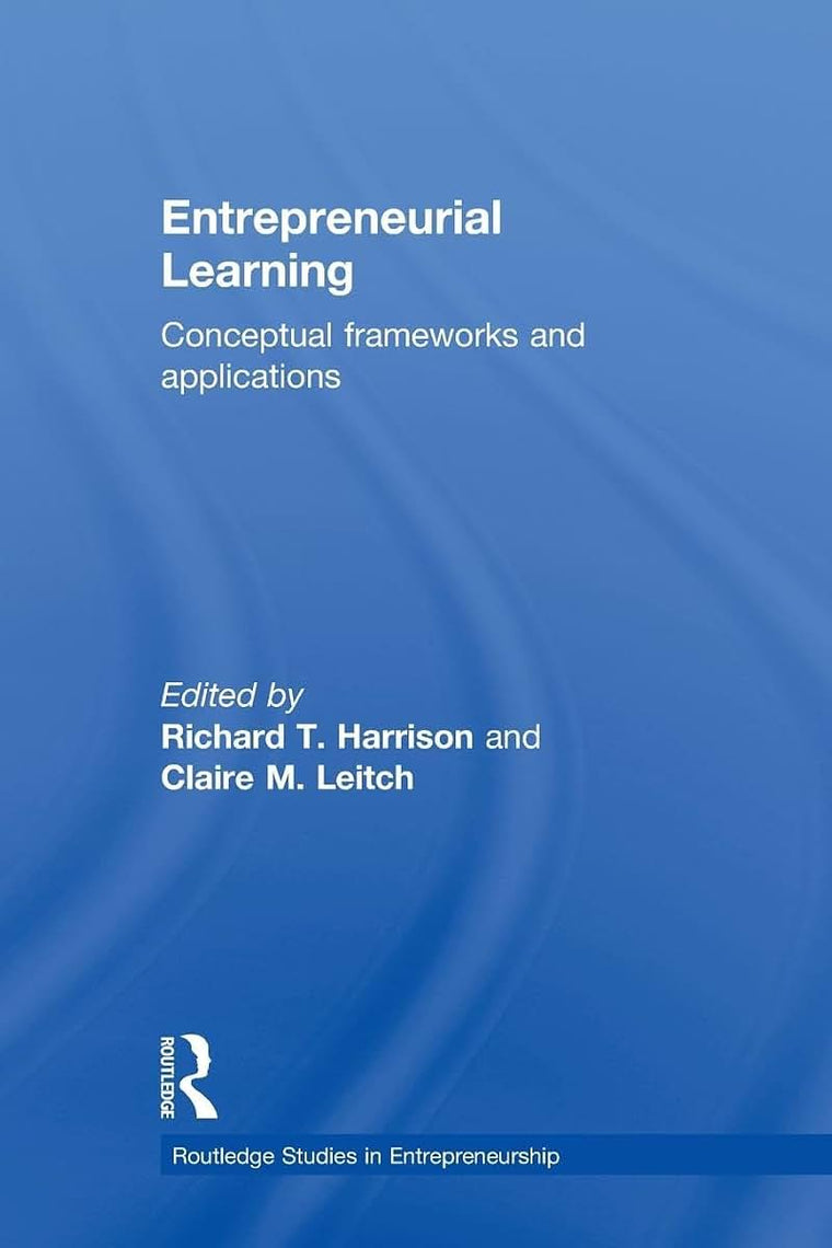 Entrepreneurial Learning: Conceptual Frameworks and Applications (Routledge Studies in Entrepren) (Routledge Studies in Entrepreneurship)