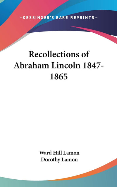 Recollections of Abraham Lincoln 1847-1865