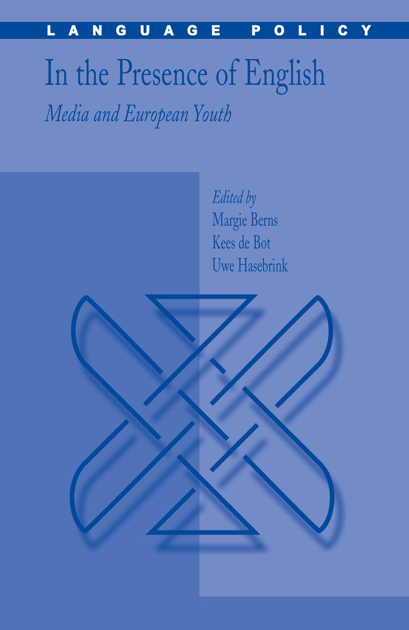 In the Presence of English: Media and European Youth (Language Policy, 7)