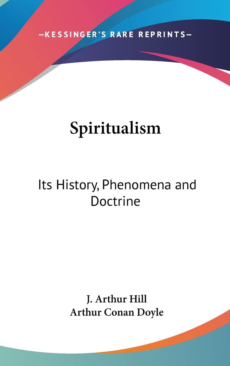 Spiritualism: Its History, Phenomena and Doctrine