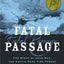Fatal Passage: The True Story of John Rae, the Arctic Hero